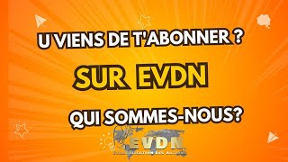 TU VIENS DE T'ABONNER ? POURQUOI CETTE CHAINE YOUTUBE EVDN ? QUI SOMMES-NOUS?