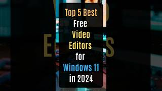 Top 5 Best Free Video Editors for Windows 11 #videoediting #videoeditor #windows11