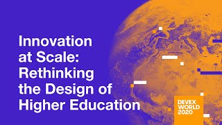 Devex World 2020: Innovation at Scale: Rethinking the Design of Higher Education