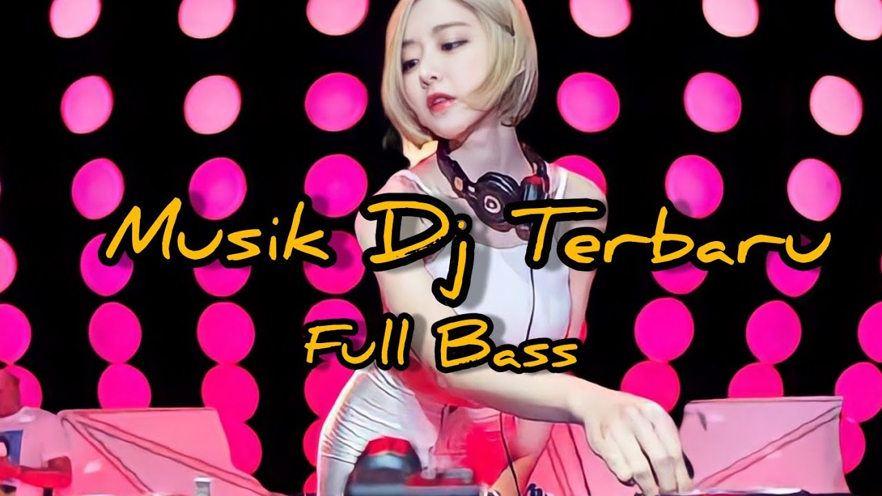 Musik Dj Terbaru Full Bass Youtube Music