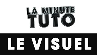 La minute TUTO - Ep1 - Le visuel