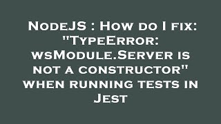 NodeJS : How do I fix: "TypeError: wsModule.Server is not a constructor" when running tests in Jest