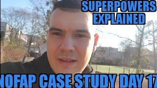 An Attempt To Explain The Superpowers - Nofap Case Study Day 17 #NoFap