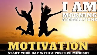 I AM Morning Affirmations | Motivation | Start Your Day With A Positive Mindset | Procrastination
