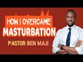 I struggled with masturbating until I started doing this - Pastor Benjamin Maji