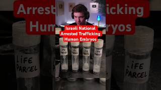 Israeli National Arrested Trafficking Human Embryos