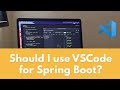 Should i use VSCode for Java & Spring Boot?