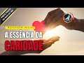 A ESSÊSNCIA DA CARIDADE | PRECE ESPÍRITA