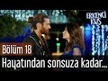 Erkenci Kuş 18. Bölüm - Hayatından Sonsuza Kadar Çıkıyorum