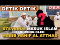 DETIK DETIK STEVANUS R MASUK ISLAM‼️ DI BIMBING LANGSUNG OLEH HABIB HANIF AL ATTHAS