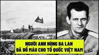 Người Anh Hùng Ba Lan - Đã Đổ Máu Cho Tổ Quốc Việt Nam