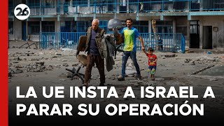 MEDIO ORIENTE | La Unión Europea insta a Israel a parar la operación en Rafah