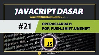 OPERASI DI JAVASCRIPT: POP, PUSH, SHIFT, UNSHIFT - 21 - Tutorial Javascript untuk Pemula