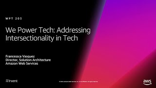 AWS re:Invent 2018: We Power Tech: Addressing Intersectionality in Tech (WPT203-S)