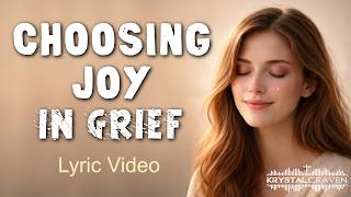 Choosing Joy in Grief (Full Lyric Video) | Krystal Craven