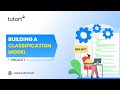 Building a Classification Model | Machine Learning in Python | Data Science Project | Tutort Academy