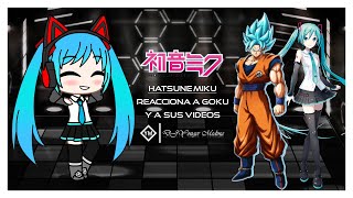 Hatsune Miku | Reacciona A Goku Y A Sus Videos | Gacha Club