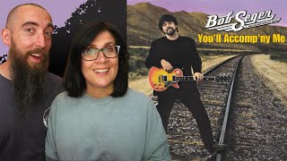 Bob Seger & The Silver Bullet Band - You'll Accomp'ny Me (REACTION) with my wife