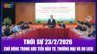 Thời sự 23-2-2026: Chủ động trong xúc tiến đầu tư, thương mại và du lịch | Điện Biên TV