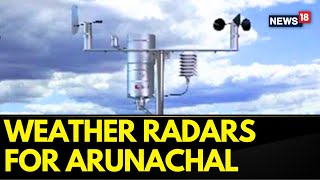 Arunachal Pradesh News | Arunachal Pradesh To Get 100 Automatic Weather Stations | English News