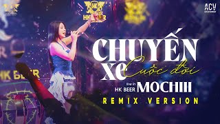 { HK BEER  SHOW } CHUYẾN XE CUỘC ĐỜI REMIX - MOCHIII | Thế Là Anh Bỏ Lỡ Chuyến Xe Cuộc Đời Remix