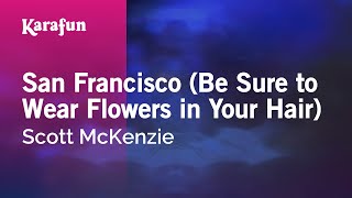 San Francisco (Be Sure to Wear Flowers in Your Hair) - Scott McKenzie | Karaoke
