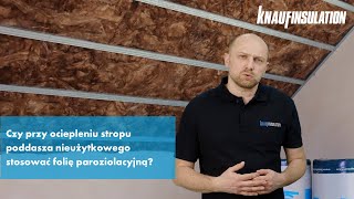 Czy na stropie poddasza nieużytkowego stosować warstwę paroizolacyjną?