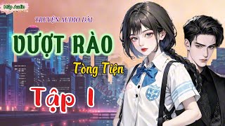 TẬP 1: VƯỢT RÀO - TÒNG TIỆN | Ngôn tình, Sủng ngọt, Nữ cường, Trâu già gặm cỏ non, Hiện đại.