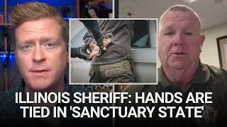 Illinois sheriff: Hands are tied in 'sanctuary state' when non-citizen migrants arrested for crimes