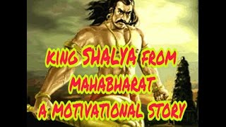 KING SHALYA FROM MAHABHARAT-a motivational story