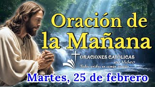 ORACIÓN DE LA MAÑANA, MARTES 25 DE FEBRERO 2025.