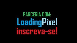 Parceria com LoadingPixel - Acessem e se inscrevam!