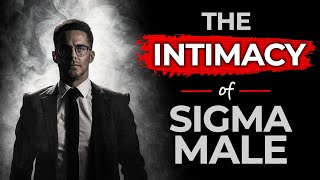 How Sigma Males Deal With Intimate Relationships