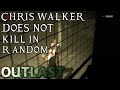 Outlast Theory - Chris Walker does not Kill Randomly