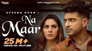 Afsana Khan :Na Maar |Shraddha Arya| Karan Kundrra| Rav Dhillon | Latest Punjabi Songs 2021