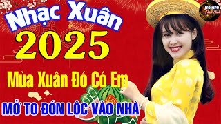 Mùa Xuân Đó Có Em, Đoản Xuân Ca - LK Nhạc Xuân 2025 Phối Mới ỰC HAY, Nhạc Tết HAY NHẤT HIỆN NAY