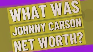 What was Johnny Carson net worth?