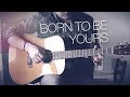 Kygo & Imagine Dragons - Born To Be Yours - Fingerstyle Guitar Cover