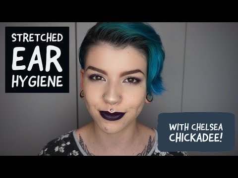 Stretched Ear Hygiene With Chelsea Chickadee Stretched Ear Hygiene With Chelsea Chickadee