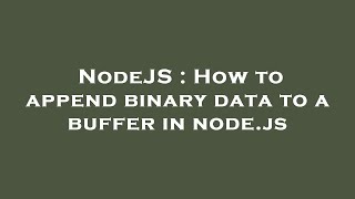 NodeJS : How to append binary data to a buffer in node.js