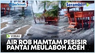 Detik-detik Banjir Rob Naik ke Permukaan di Pantai Meulaboh