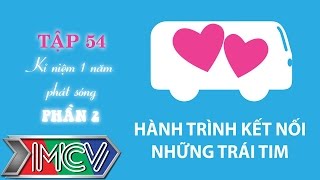 Hành Trình Kết Nối Những Trái Tim - Tập 54 - Gala kỉ niệm 1 năm - Phần 2