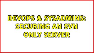 DevOps & SysAdmins: Securing an SVN only server (2 Solutions!!)