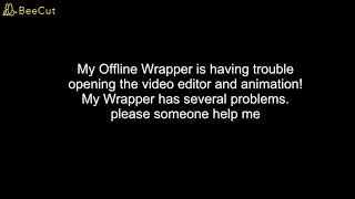My Wrapper Offline Remastered really has several problems... SOMEBODY HELP ME!