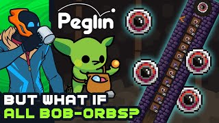 But What If All* Bob-Orbs? - Peglin [Modded]