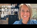 Ask Summer!!! Introducing A Bottle