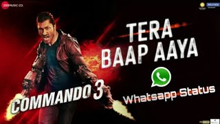 Tera Baap Aaya - Commando 3 | New Whatsapp Status| Vidyut J, Adah S, Angira D|By New Whatsapp Status