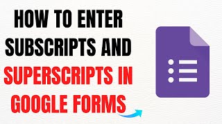 How to Enter Subscripts and Superscripts in Google Forms – Full Guide