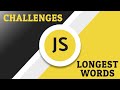 Javascript Challenges - Longest Words