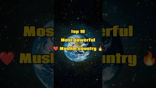🌍Top10 powerful  Muslim country#shorts #youtubeshorts #country #muslim 🌍♥️🥰